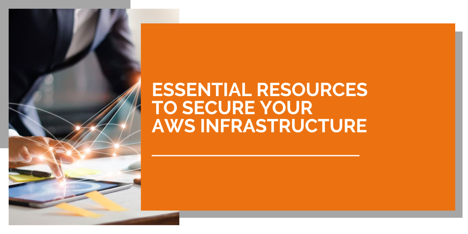 Essential resources to secure your AWS infrastructure