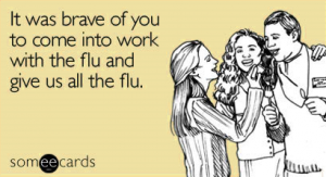 Someecards - It was brave of you to come in and give us all the flu