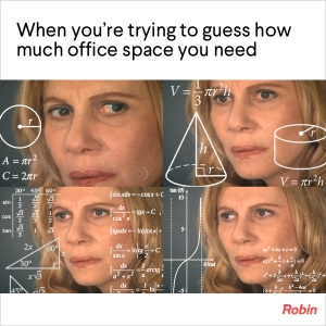 When-Youre-Trying-to-Guess-How-Much-Office-Space-You-Need-Meme