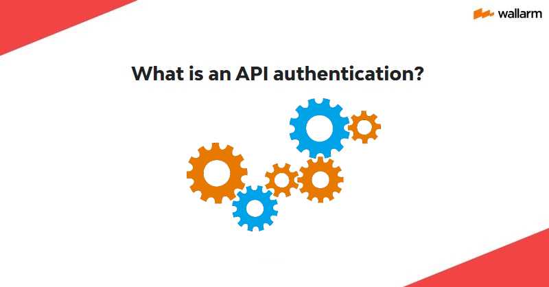 What is an API authentication? ⚙️ Guide by Wallarm