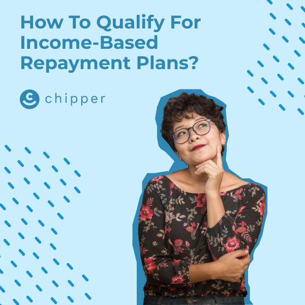 How To Qualify For Repayment Plans Chipper