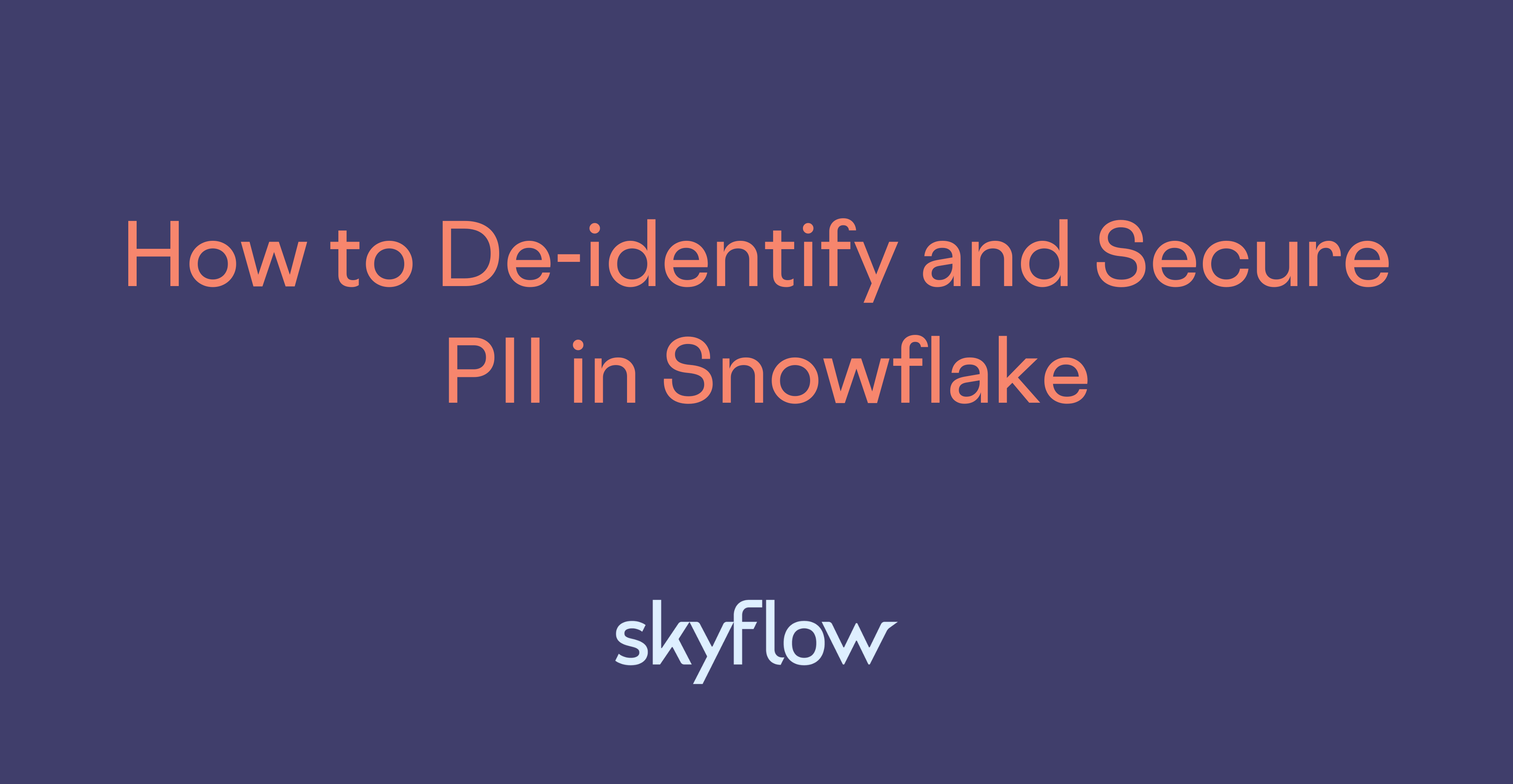How to Deidentify and Secure PII in Snowflake Skyflow