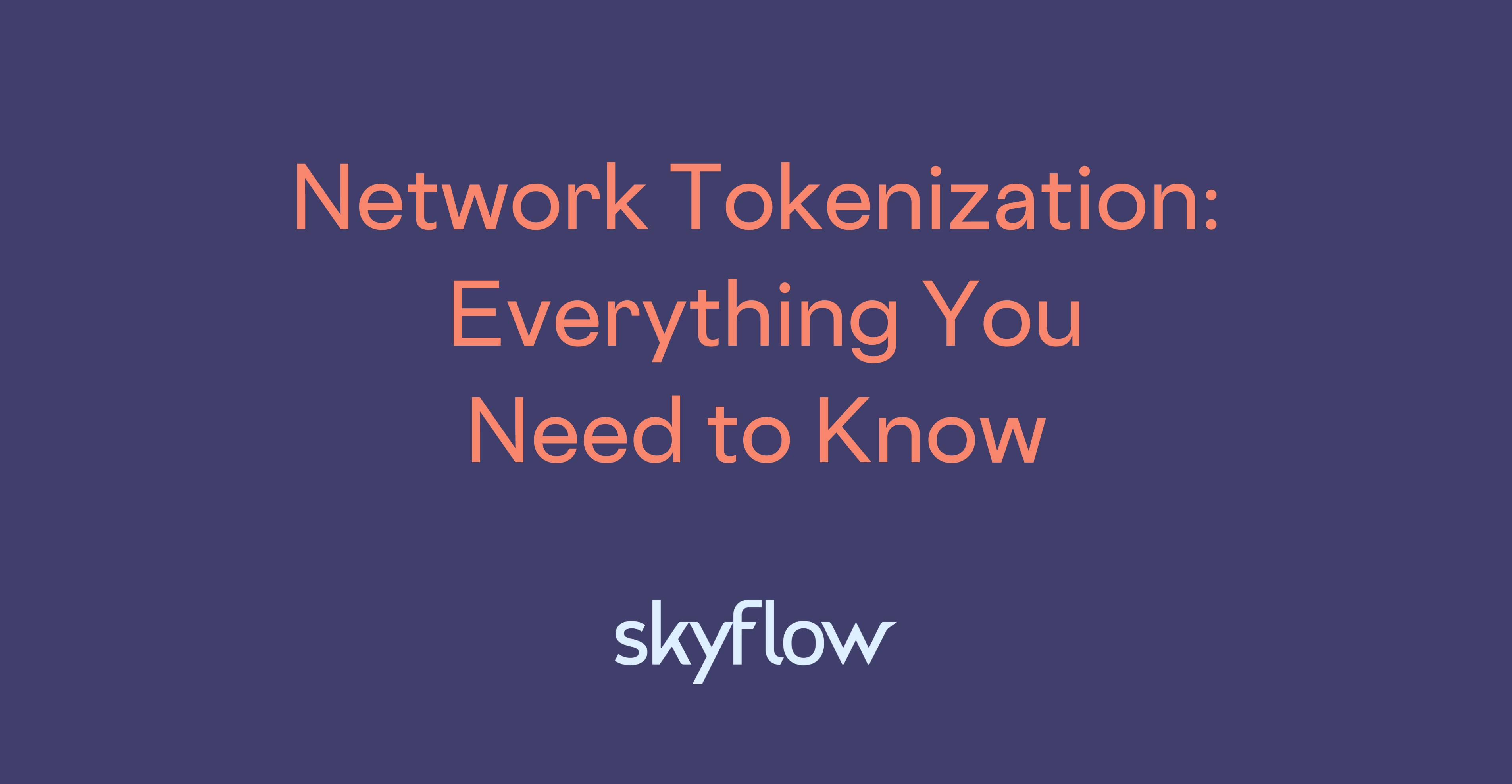 Network Tokenization Everything You Need to Know Skyflow