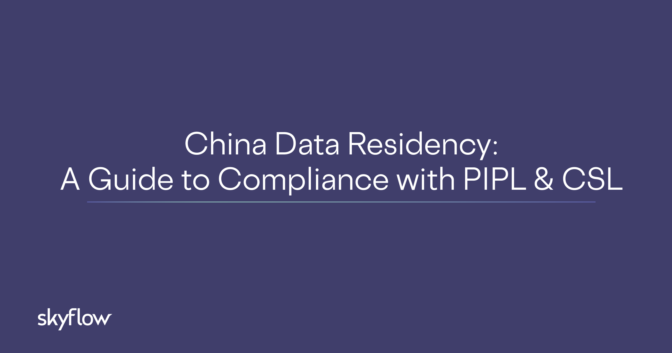 China Data Residency: A Guide to Compliance with PIPL & CSL - Skyflow