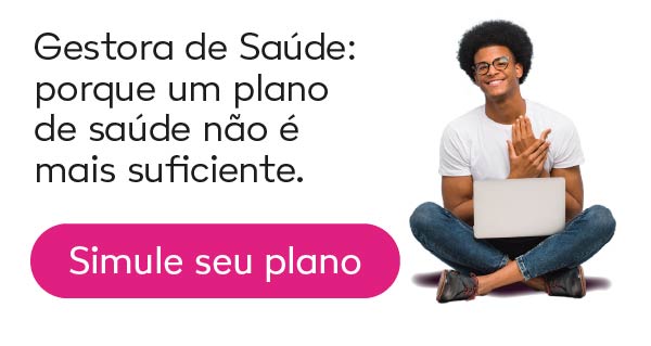 Gestora de saúde, porque um plano de saúde não é suficiente