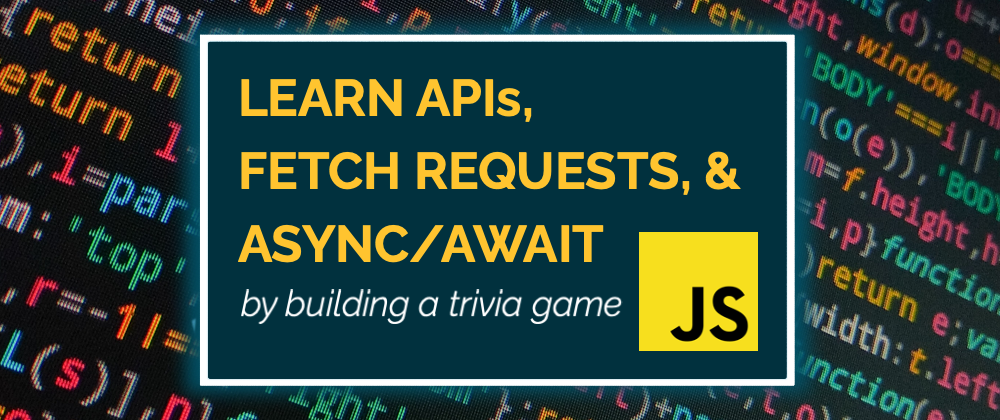 Learn JS Async/Await, Fetch Requests & APIs by Building a Trivia Game