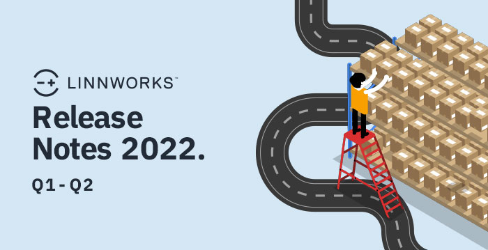 Linnworks Product Updates Release notes 2022