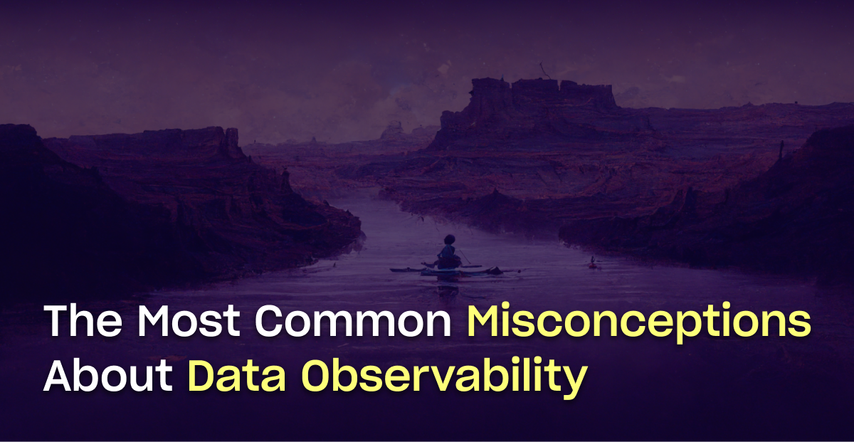 The Most Common Misconceptions About Data Observability