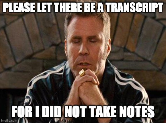 Transcription saves the day when you forget to take notes.