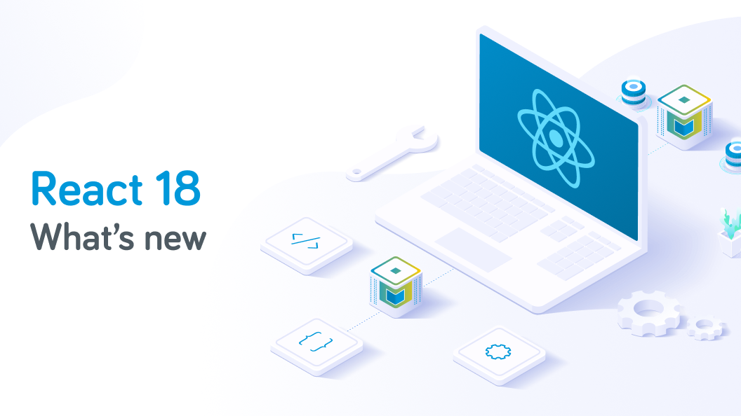 React 18 - What Changes Does It Bring And How Will They Affect You ...