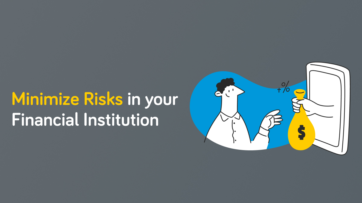 Financial Institutions Minimize your Risks with Technology