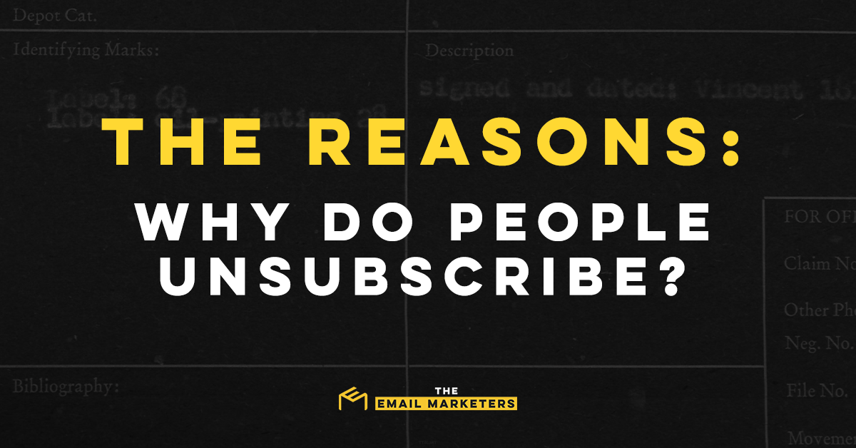 Why Do People Unsubscribe From Emails? The Top 4 Reasons Why People