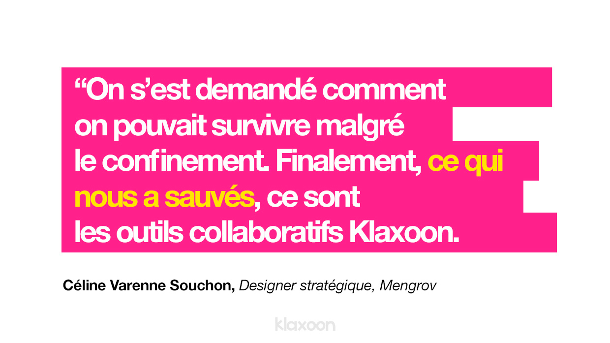 Céline Varenne Souchon dit : “On s’est demandé comment on pouvait survivre malgré le confinement. Finalement, ce qui nous a sauvés, ce sont les outils collaboratifs Klaxoon.”