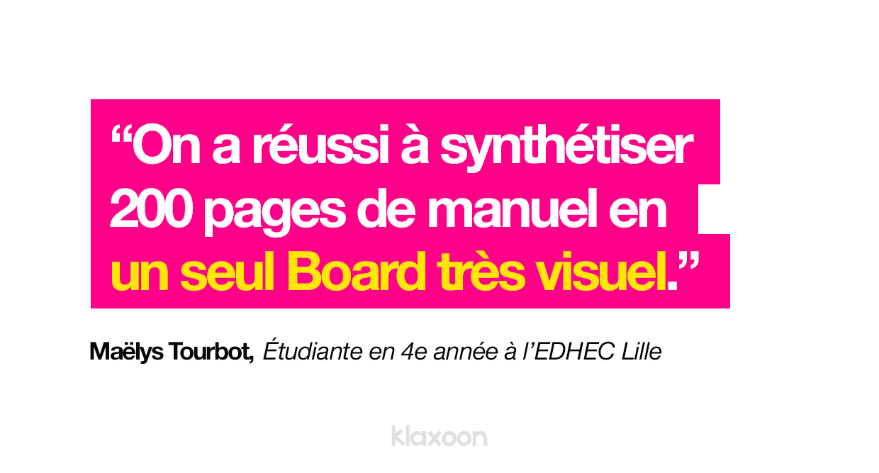 Maëlys dit : "On a réussi à synthétiser 200 pages de manuel en un seul Board très visuel." | Klaxoon