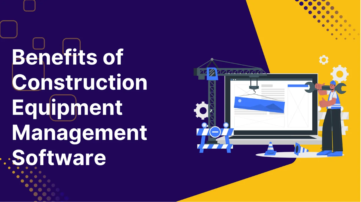 Understanding the Benefits of Construction Equipment Management