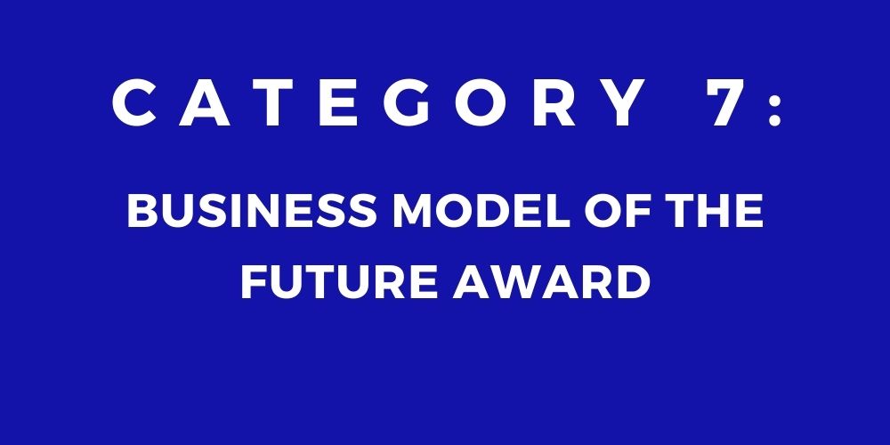 7 - BUSINESS MODEL OF THE FUTURE AWARD