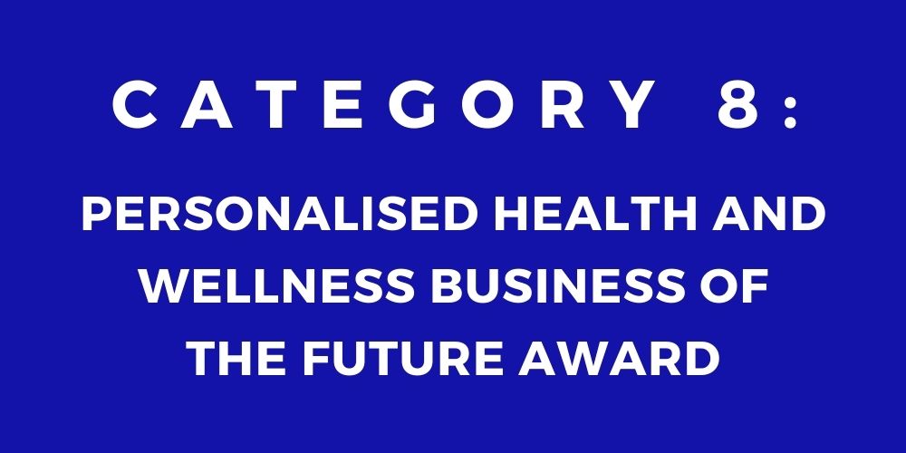 8 - PERSONALISED HEALTH AND WELLNESS BUSINESS OF THE FUTURE AWARD