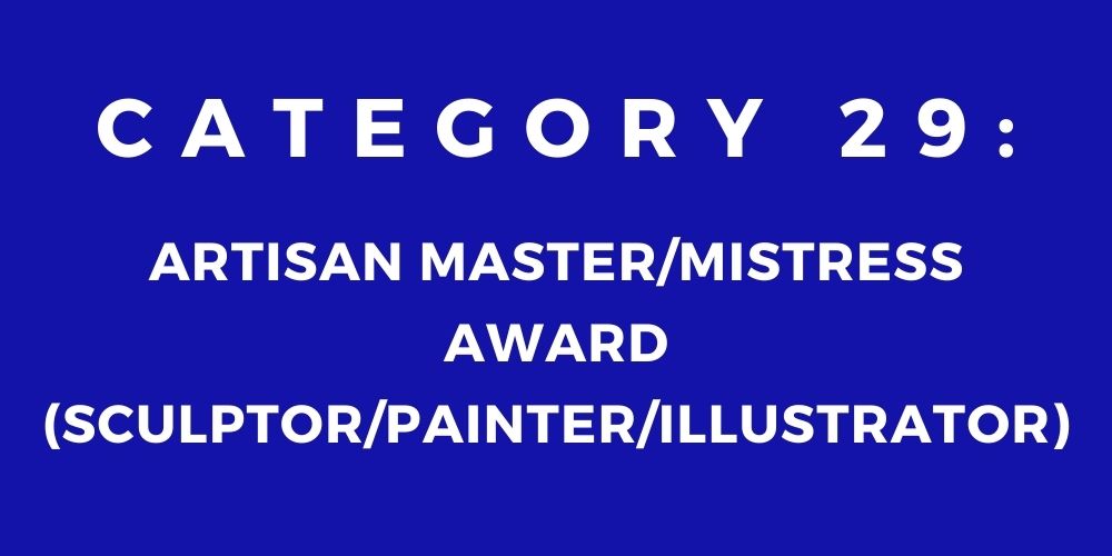 29 - ARTISAN MASTER/MISTRESS AWARD (SCULPTOR/PAINTER/ILLUSTRATOR)