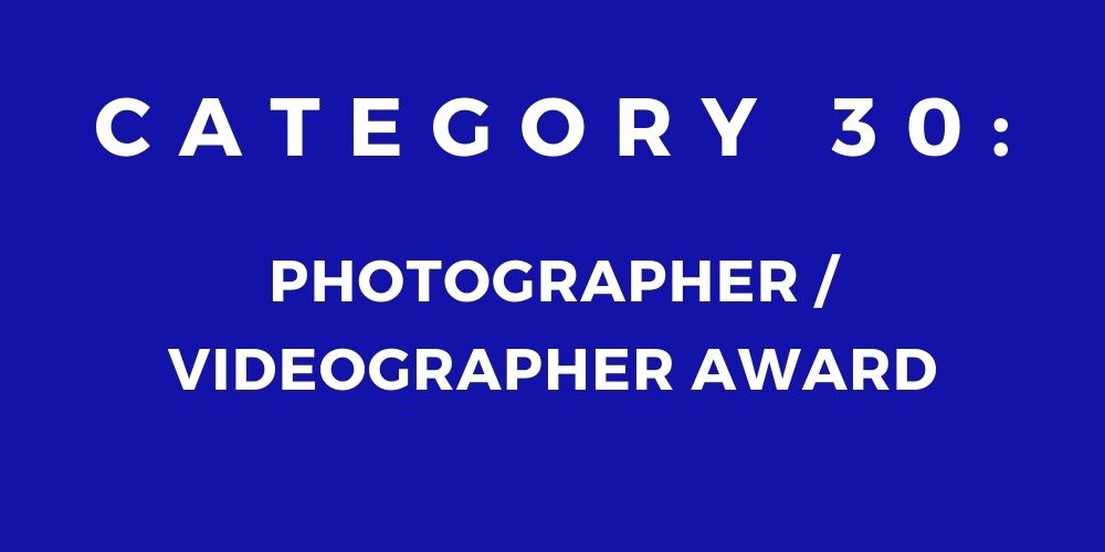30 - PHOTOGRAPHER/ VIDEOGRAPHER AWARD