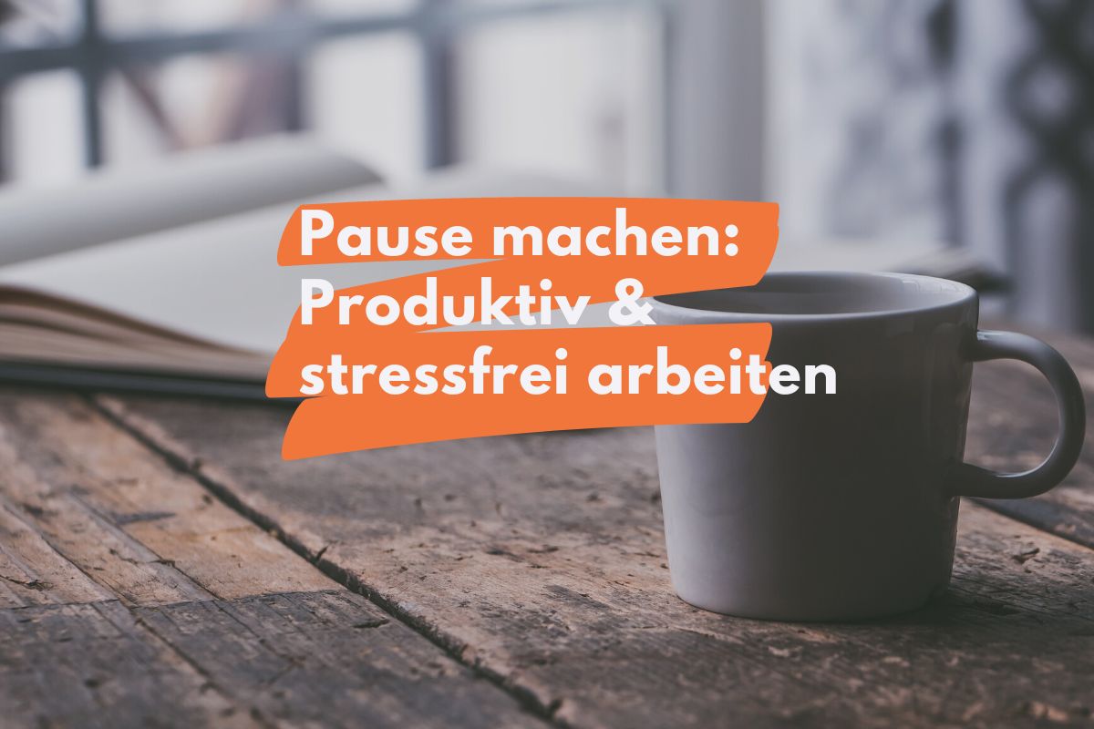 Pause machen Wie du Stress reduzierst & produktiver arbeitest