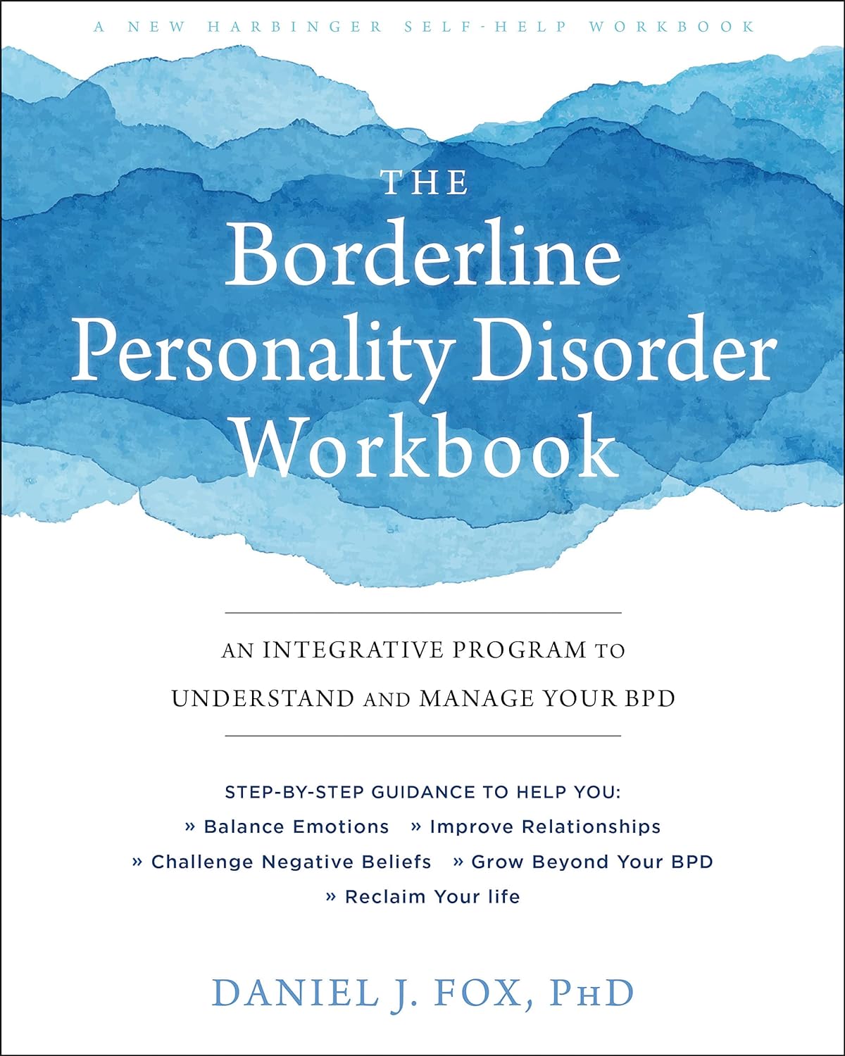 The Borderline Personality Disorder Workbook: An Integrative Program to Understand and Manage Your BPD