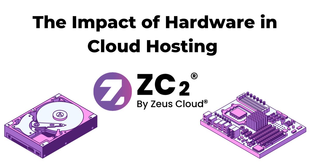 The Impact of Hardware Advancements in Cloud Hosting Zeus Cloud