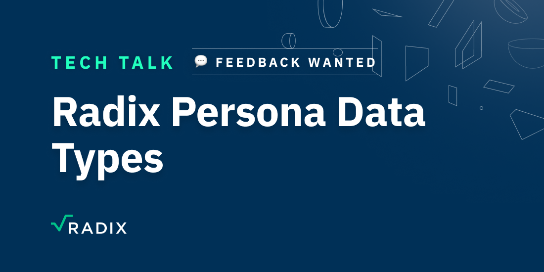 Feedback Wanted: Radix Persona Data Types | The Radix Blog | Radix DLT