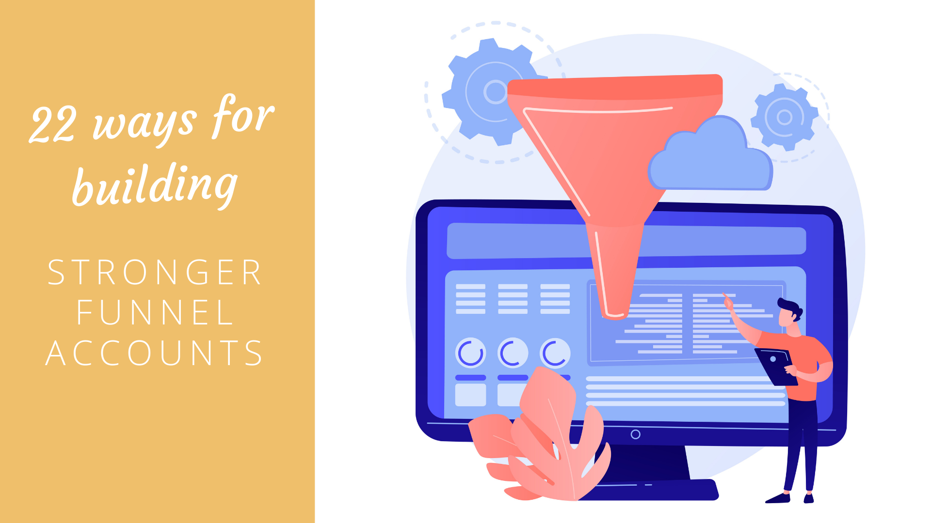 22 Ways for Building Stronger funnel Accounts