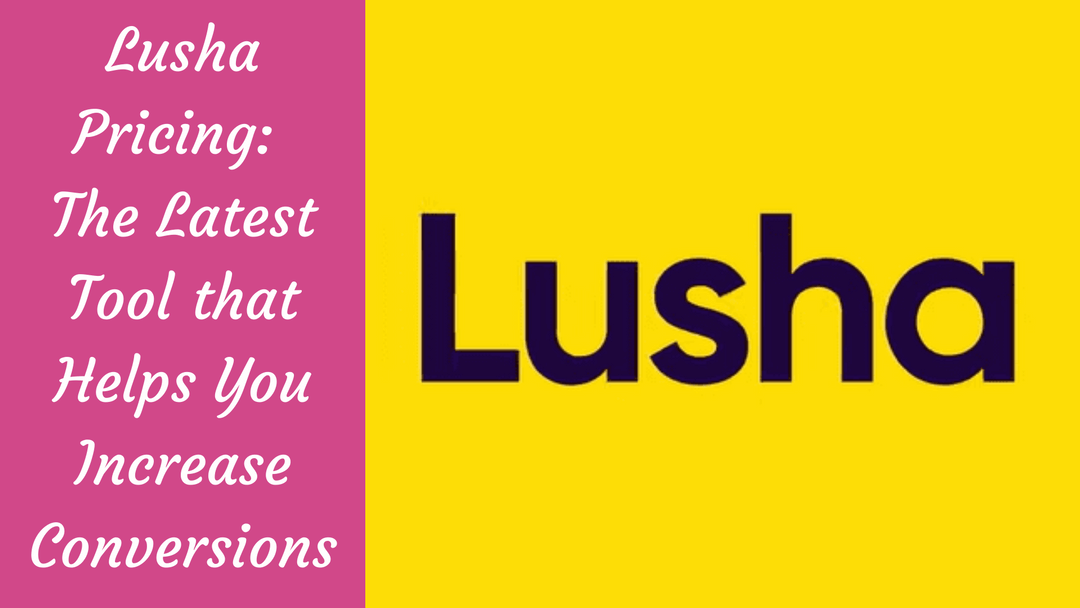 Lusha Pricing: The Latest Tool that Helps You Increase Conversions