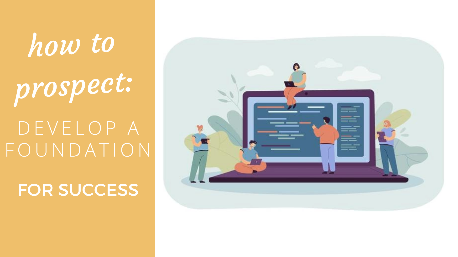 How To Prospect: Develop A Foundation For Success