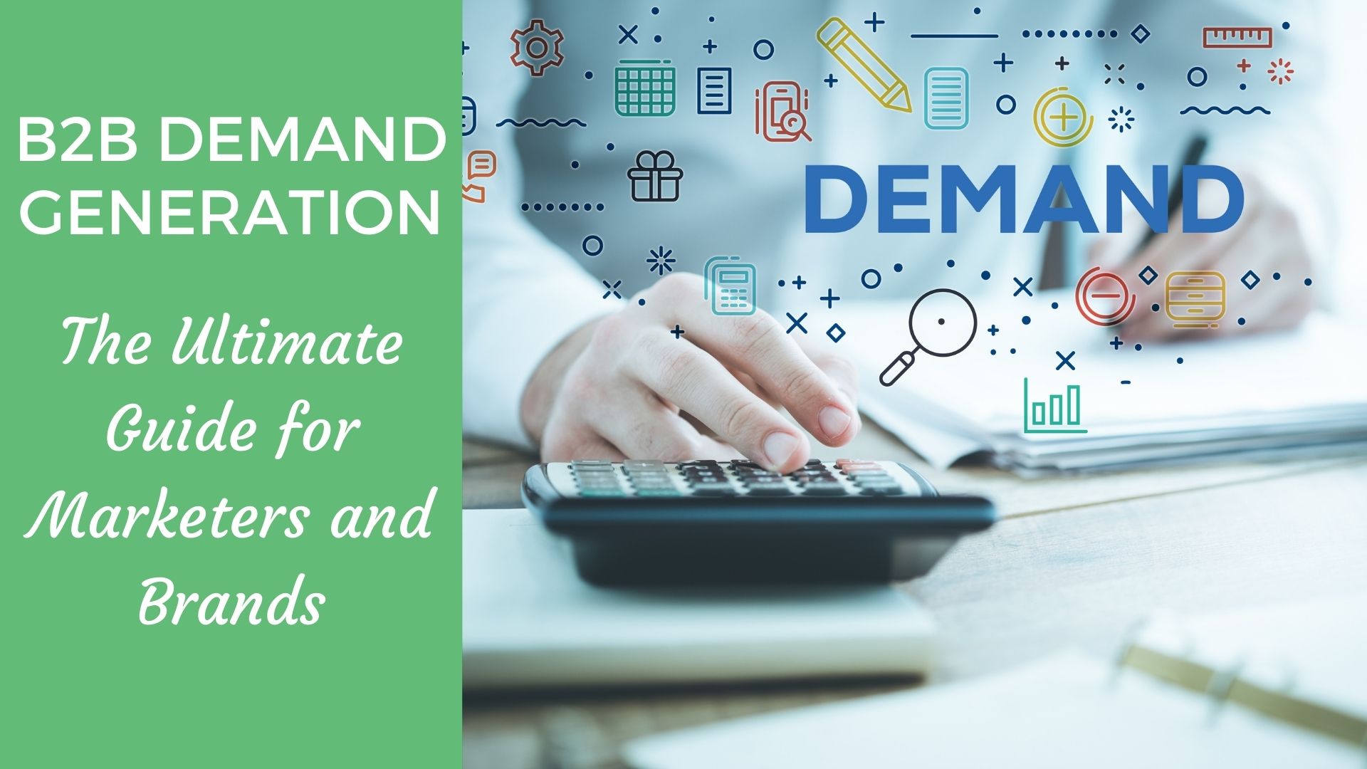 B2B Demand Generation: The Ultimate Guide For Marketers And Brands