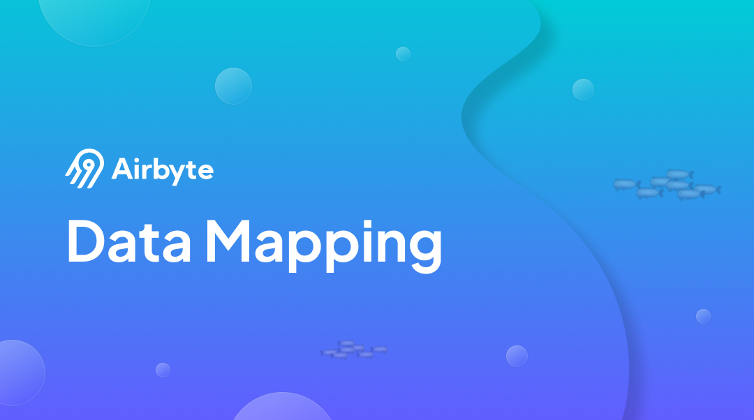 What is Data Mapping: Purpose, Techniques, & Best Practices | Airbyte