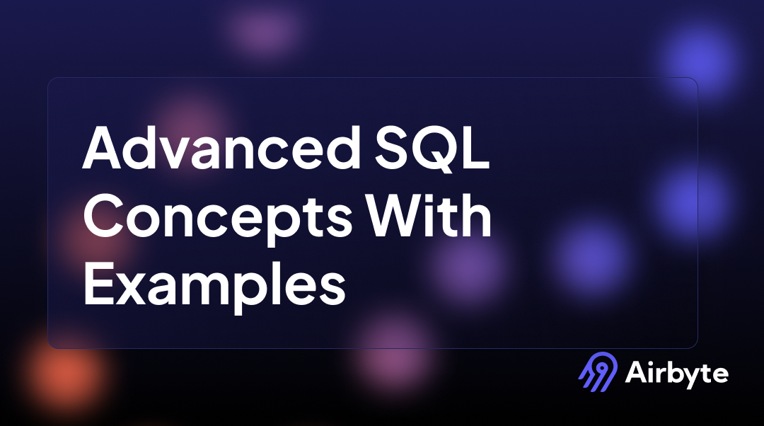 15 Advanced SQL Concepts With Examples (2024 Edition) | Airbyte