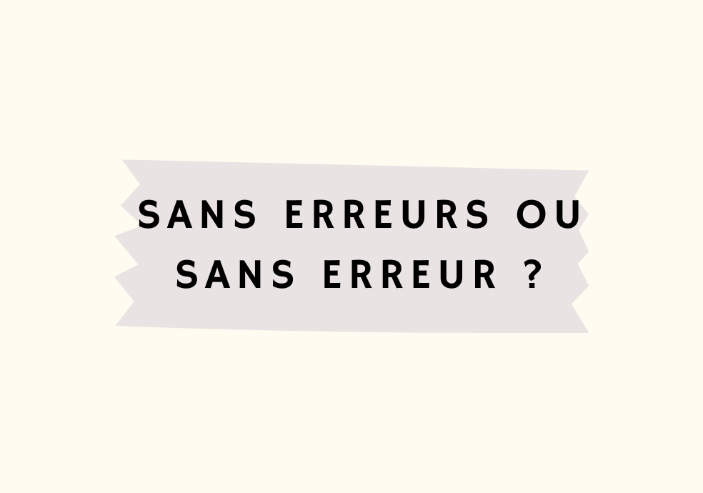 Sans erreurs ou sans erreur ? - OrthographIQ