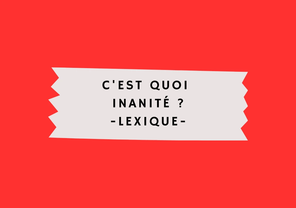 Inanité - Lexique OrthographIQ
