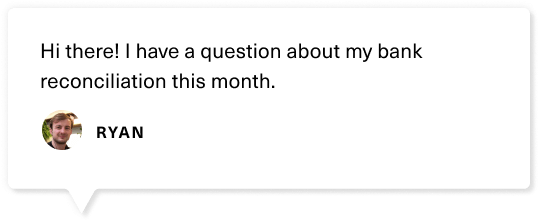 "Hi there I have a question about my bank reconciliation this month."