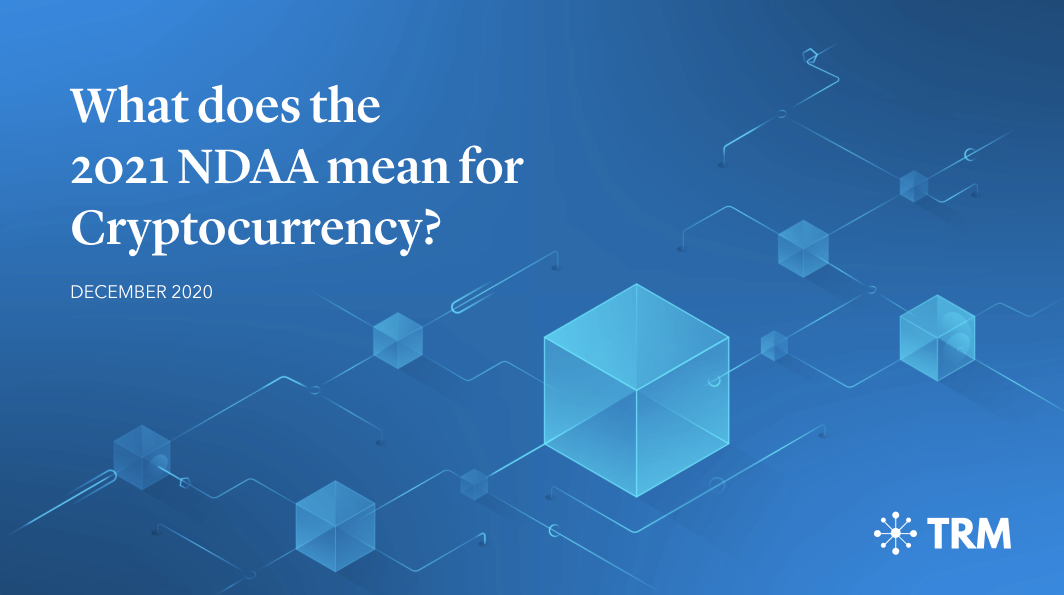 What Does the 2021 NDAA Mean for Cryptocurrency? TRM Insights