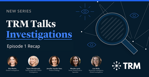 TRM Talks Investigations: Latest trends, typologies and cases in crypto