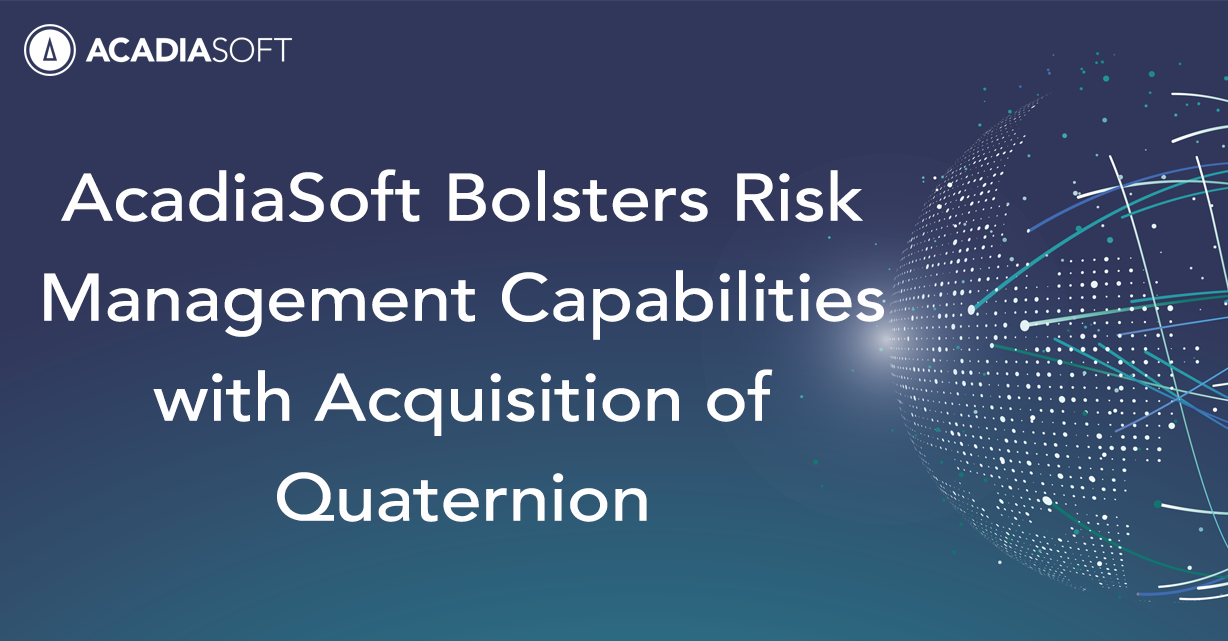 AcadiaSoft Bolsters Risk Management Capabilities with Acquisition of