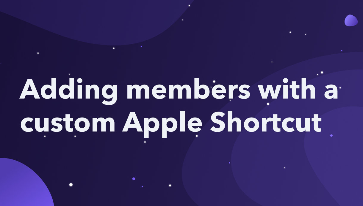 Adding members with a custom Apple Shortcut