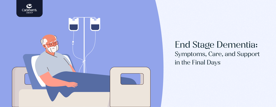 Understanding End-Stage Dementia: Symptoms, Care and Support
