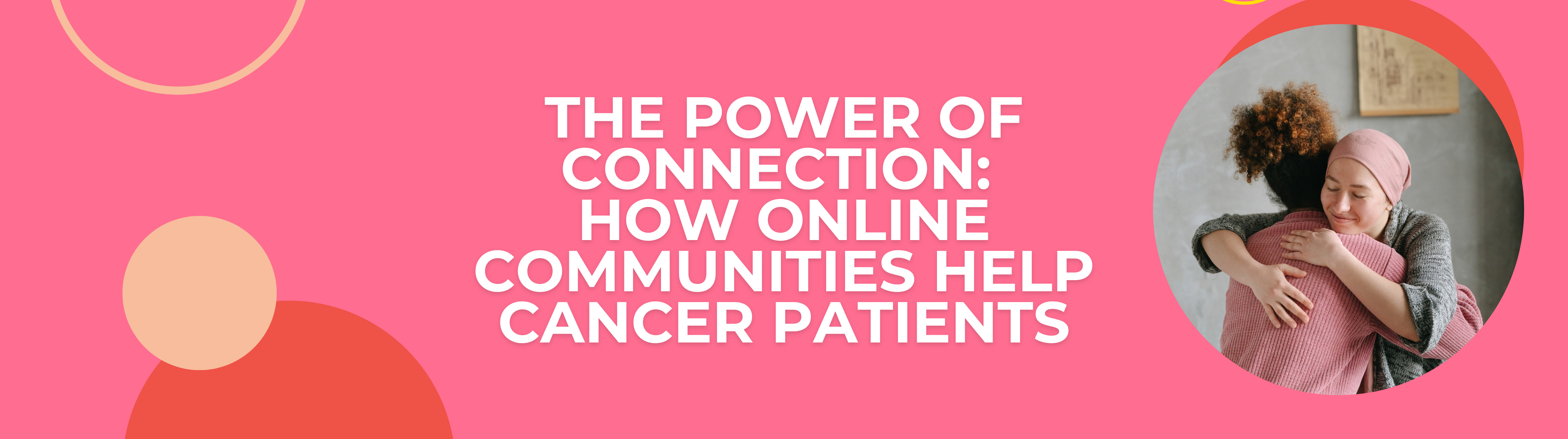 The Power of Connection: How Online Communities Help Cancer Patients
