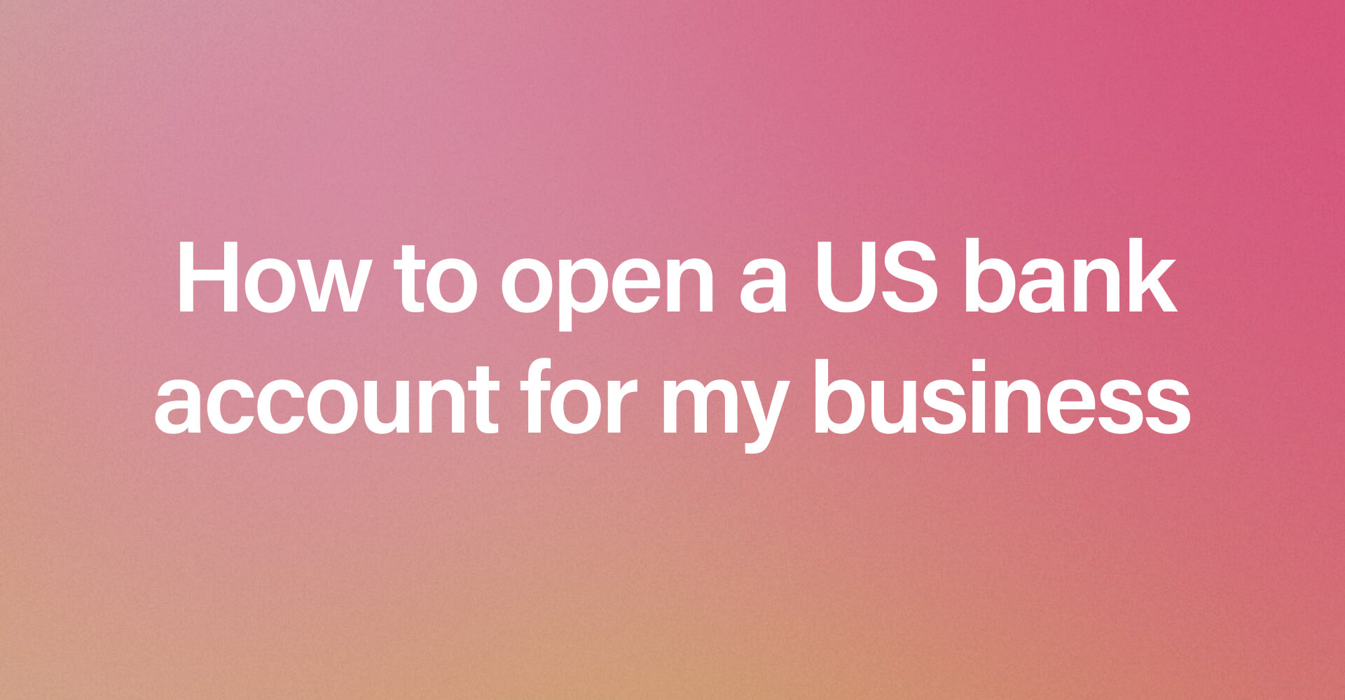 How to open a US bank account for your business