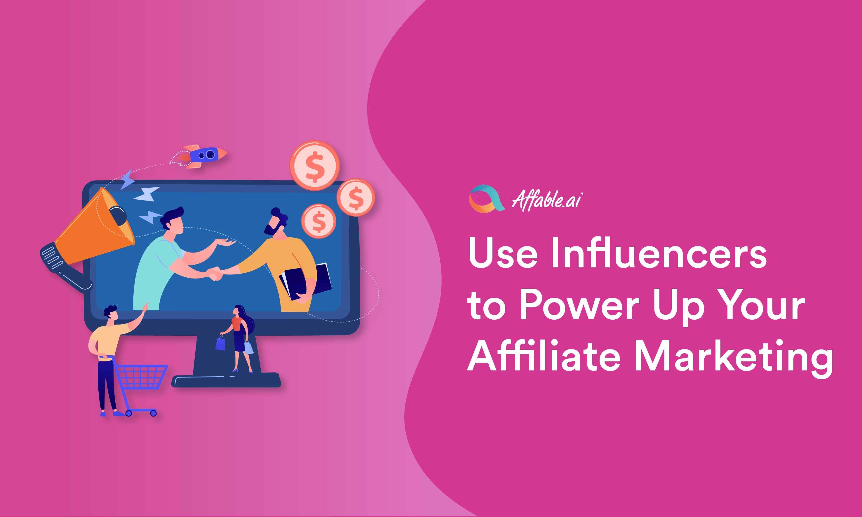 Use Influencers to Power Up Your Affiliate Marketing