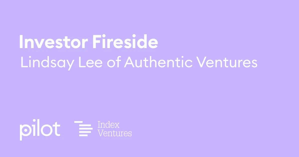 Investor Fireside: Lindsay Lee of Authentic Ventures | Webinar | Pilot