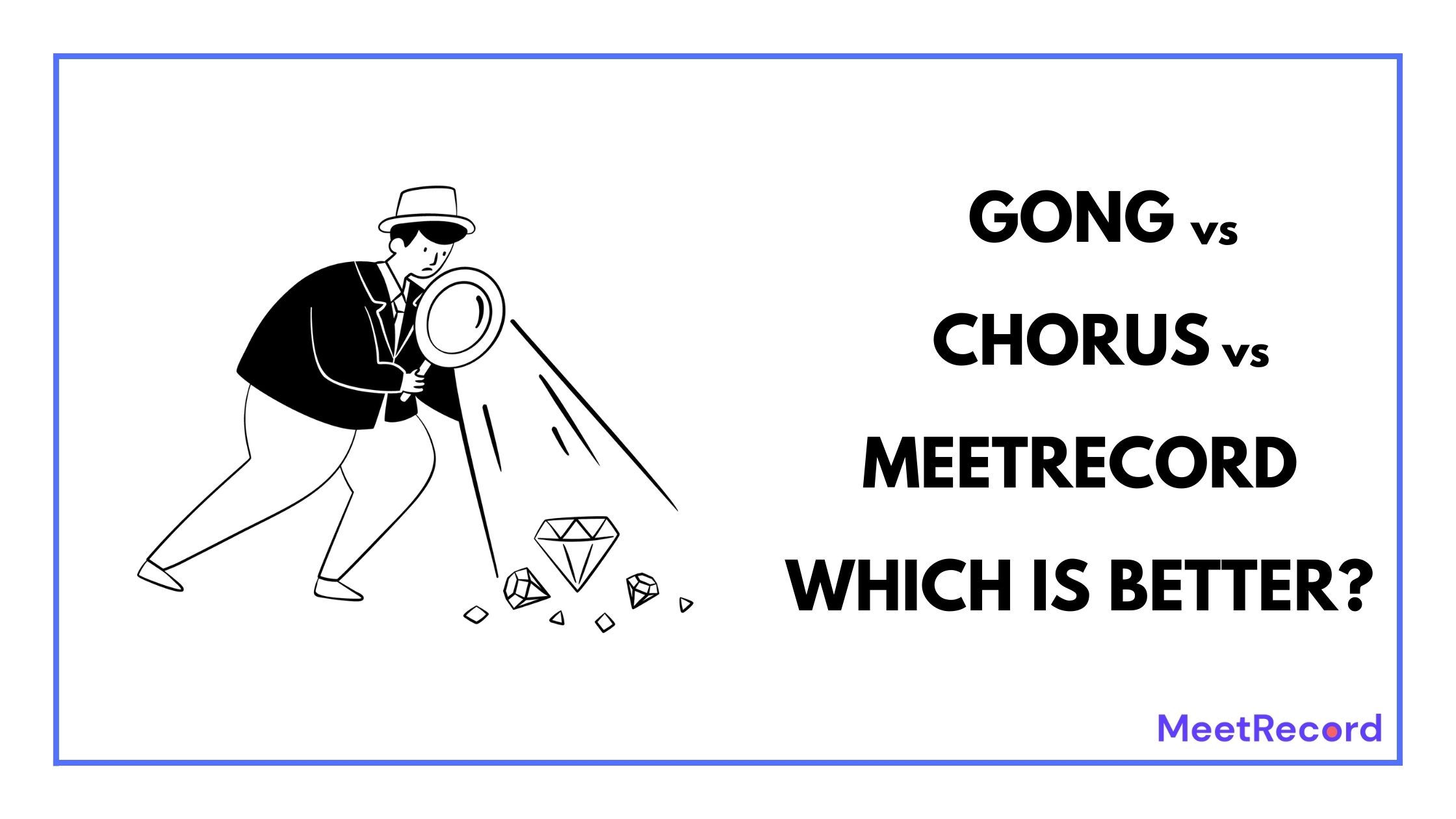 Gong vs Chorus vs MeetRecord Which is Better?