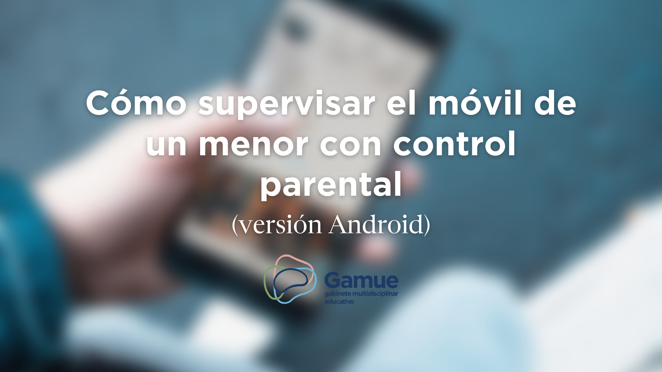 Cómo supervisar el móvil de un menor con control parental en Android ...