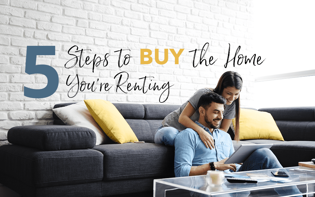 5 Steps To Buy The Home You Are Renting