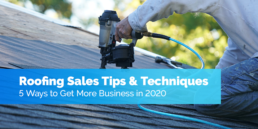 Roofing Sales Tips & Techniques (5 Ways to Get More Business in 2020)