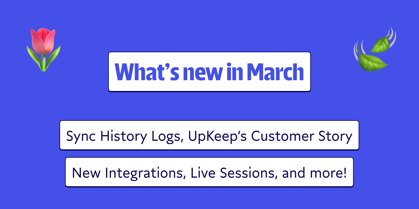 March recap: Sync logs, customer stories, integrations + sessions